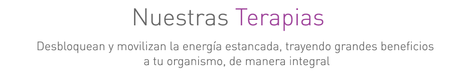 Nuestras terapias. Desbloquean y movilizan la energía estancada, trayendo grandes beneficios a tu organismo, de manera integral